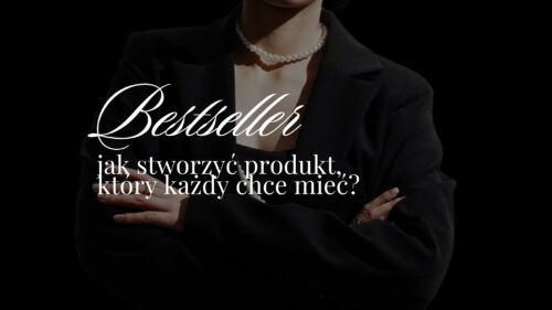 BESTSELLER- jak stworzyć produkt, który każdy chce mieć?